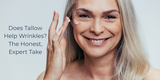 Does Tallow Help Wrinkles? The Honest, Expert Take