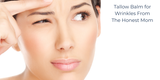 Tallow Balm for Wrinkles From The Honest Mom