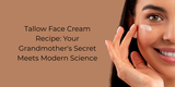 Tallow Face Cream Recipe: Your Grandmother's Secret Meets Modern Science