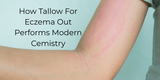 How Tallow For Eczema Out Performs Modern Cemistry