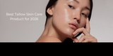 Best Tallow Skin Care Product for 2026