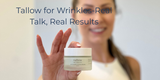 Tallow for Wrinkles-Real Talk, Real Results