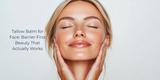 Tallow Balm for Face: Barrier-First Beauty That Actually Works