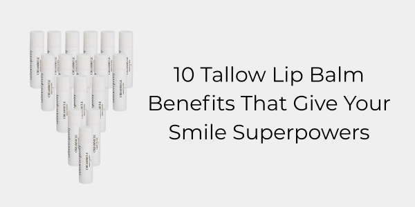 10 Tallow Lip Balm Benefits That Give Your Smile Superpowers