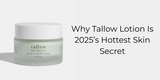 Why Tallow Lotion Is 2025’s Hottest Skin Secret