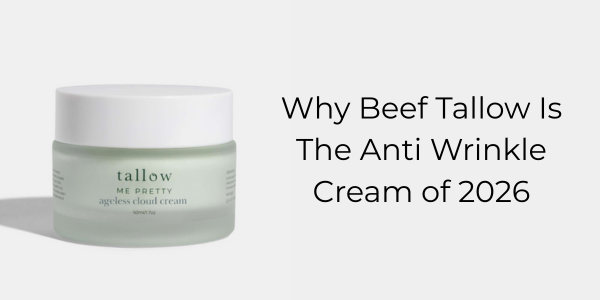 Why Beef Tallow Is The Anti Wrinkle Cream of 2026